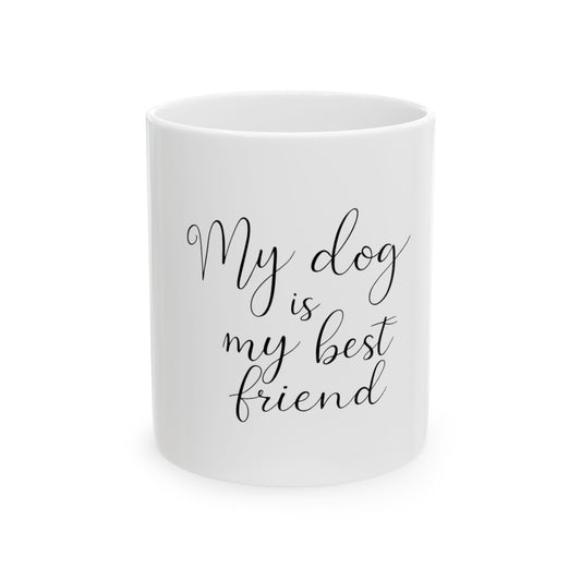 My Dog Is My Best Friend Ceramic Mug - Pet Lover Gift (11oz, 15oz)